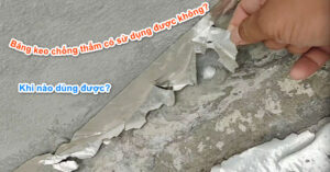 Băng keo chống thấm có sử dụng được không và trường hợp nào sử dụng được?