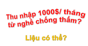 Lương thu nhập thợ chống thấm bao nhiêu? Có được 20tr/ tháng không?